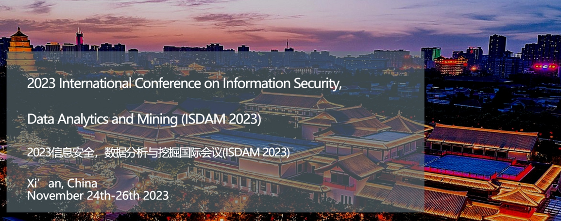 2023 International Conference on Information Security, Data Analytics and Mining (ISDAM 2023) -EI Compendex, Xi’an, Shaanxi, China