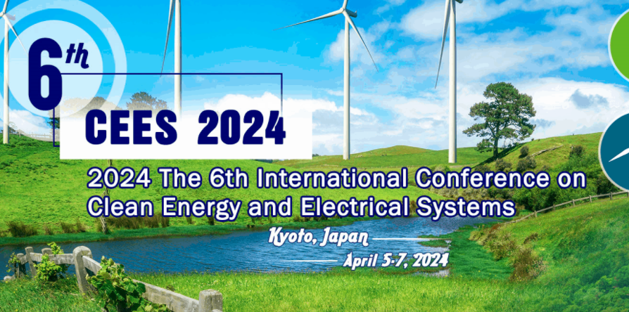 2024 The 6th International Conference on Clean Energy and Electrical Systems (CEES 2024), Kyoto, Tohoku, Japan