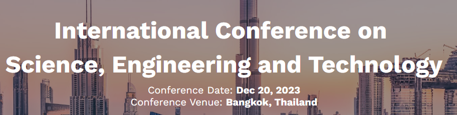 Bangkok International Conference on “Science, Engineering and Technology” ( 20th Dec, 23), Online Event