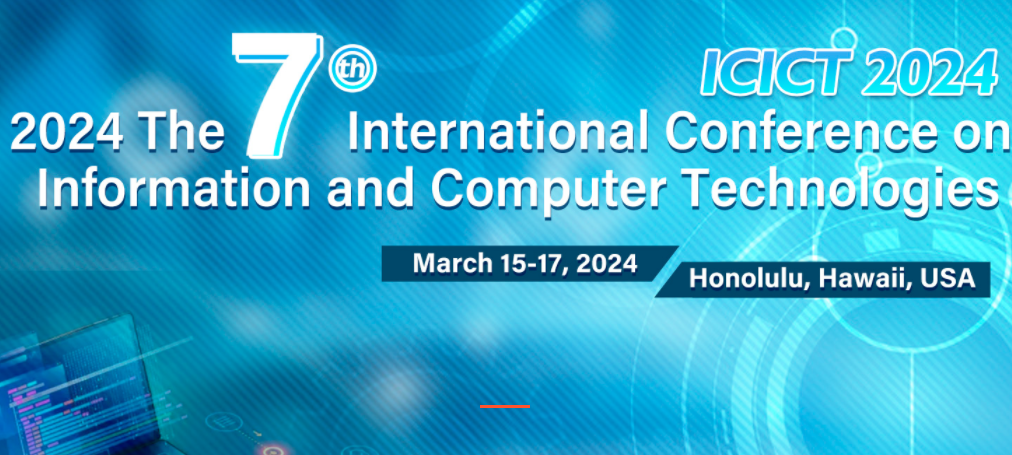 2024 The 7th International Conference on Information and Computer Technologies (ICICT 2024), Honolulu, United States