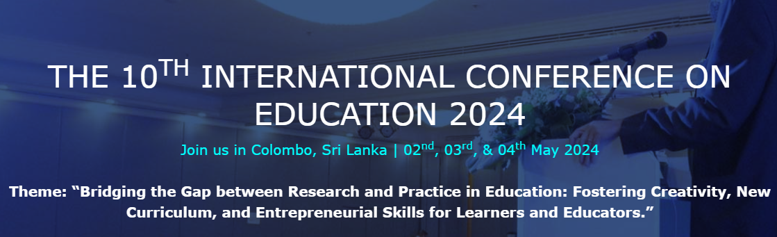 The 10th International Conference on Education 2024, Colombo/western/Sri Lanka, Colombo, Sri Lanka