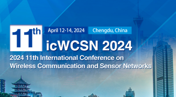 2024 11th International Conference on Wireless Communication and Sensor Networks (icWCSN 2024), Chengdu, China