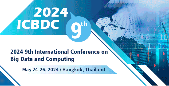 2024 9th International Conference on Big Data and Computing (ICBDC 2024), Bangkok, Thailand