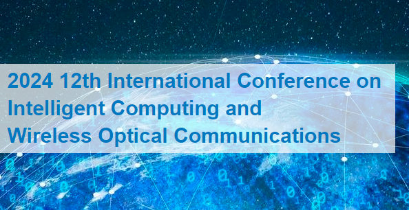 2024 12th International Conference on Intelligent Computing and Wireless Optical Communications (ICWOC 2024), Chongqing, China