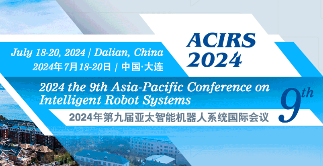 2024 the 9th Asia-Pacific Conference on Intelligent Robot Systems (ACIRS 2024), Dalian, China