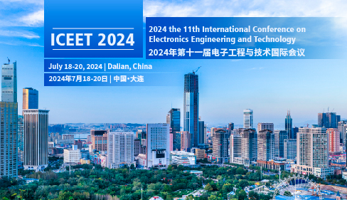2024 the 11th International Conference on Electronics Engineering and Technology (ICEET 2024), Dalian, China