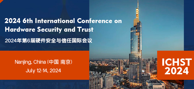 2024 6th International Conference on Hardware Security and Trust (ICHST 2024), Nanjing, China