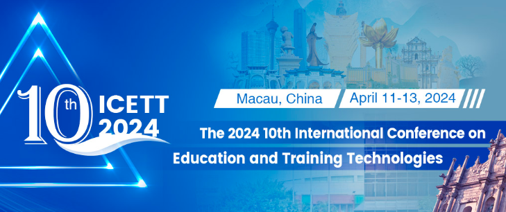 The 2024 10th International Conference on Education and Training Technologies (ICETT 2024), Macao, China