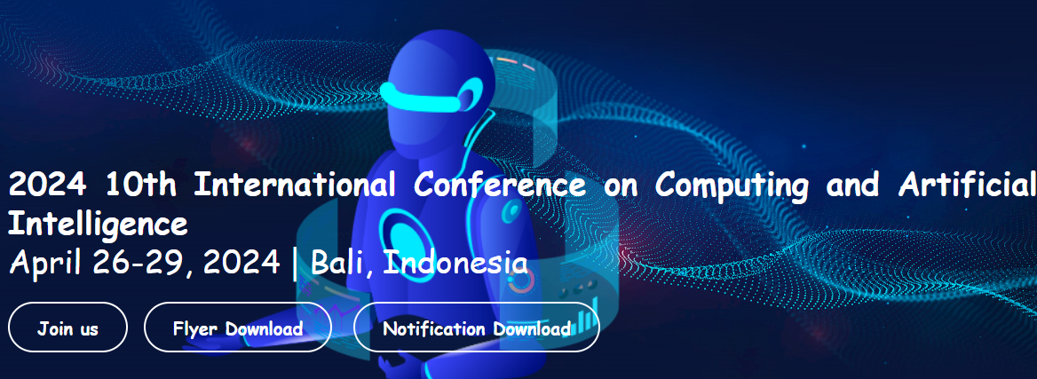 2024 10th International Conference on Computing and Artificial Intelligence (ICCAI 2024), Bali, Indonesia