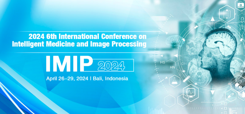 2024 6th International Conference on Intelligent Medicine and Image Processing (IMIP 2024), Bali, Indonesia