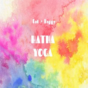 Fat+Happy: Hatha Yoga (6 week series), Online Event