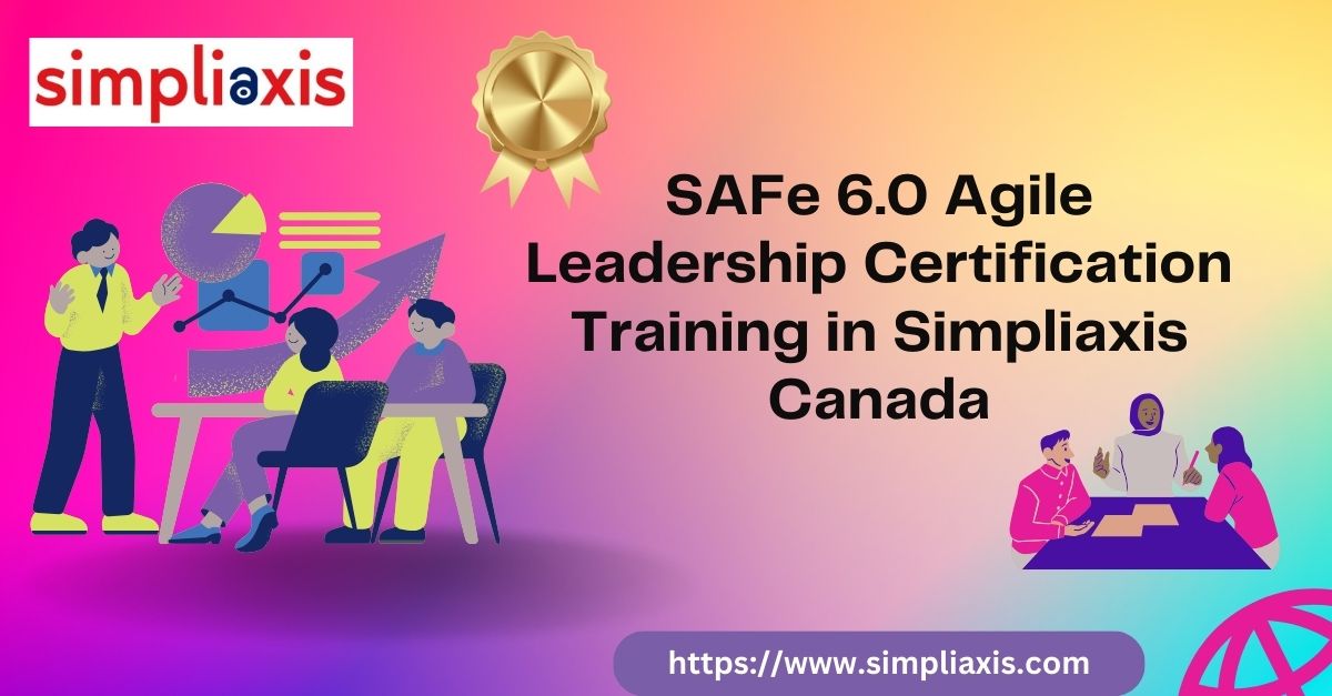 SAFe 6.0 Agile Leadership Certification Training in Simpliaxis Canada, Online Event