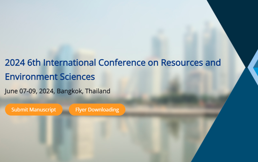 2024 6th International Conference on Resources and Environment Sciences (ICRES 2024), Bangkok, Thailand