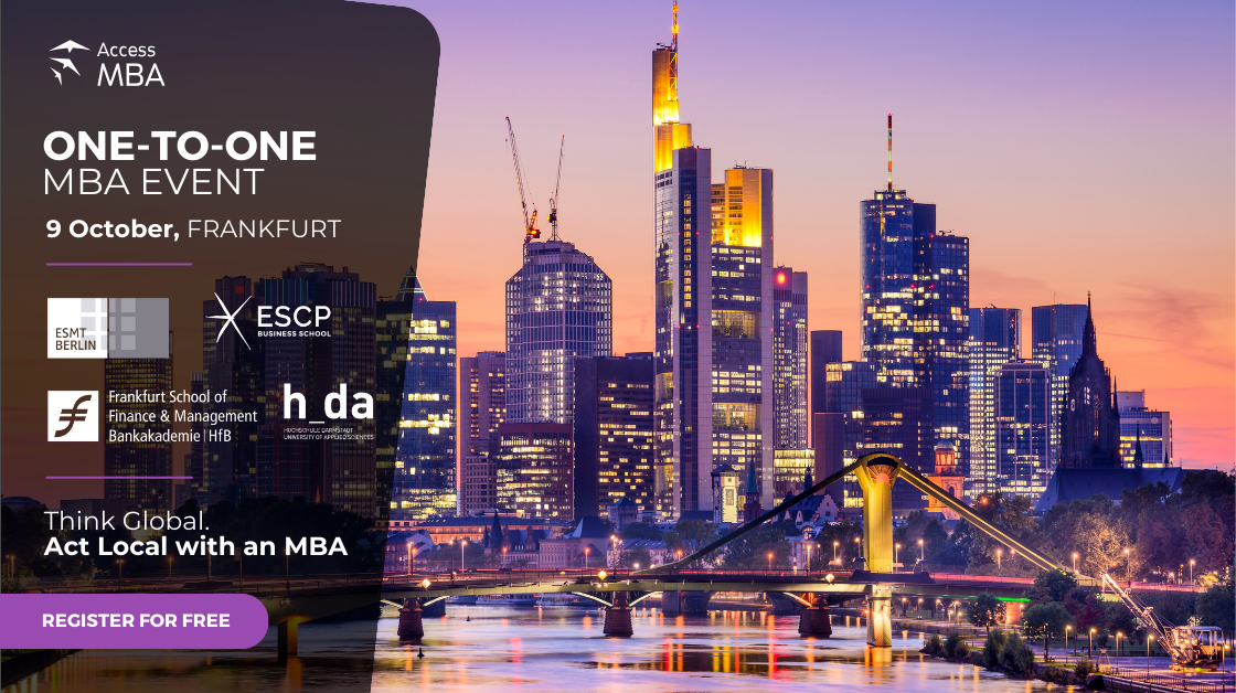 THINK GLOBAL. ACT LOCAL WITH AN MBA! DISCOVER YOUR MBA OPPORTUNITIES IN PERSON ON 9 OCTOBER, Frankfurt, Germany