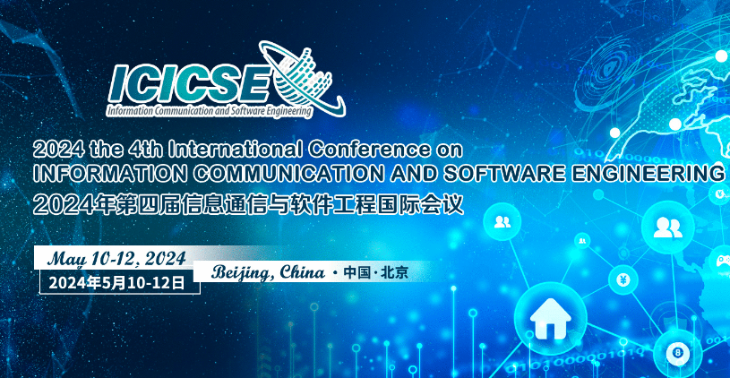 2024 the 4th International Conference on Information Communication and Software Engineering (ICICSE 2024), Beijing, China