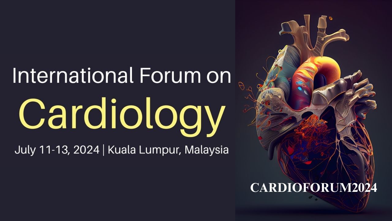 International Forum on Cardiology - CARDIOFORUM2024, Kuala Lumpur, Malaysia,Kuala Lumpur,Malaysia