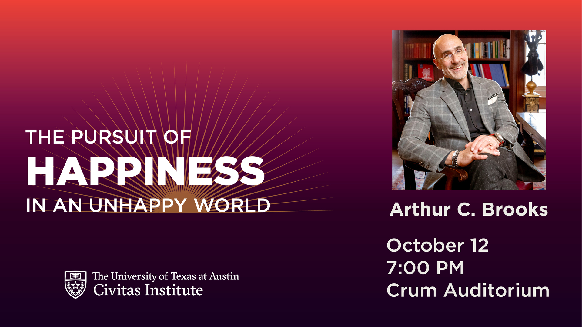 The Pursuit of Happiness in an Unhappy World with Arthur C. Brooks, Austin, Texas, United States