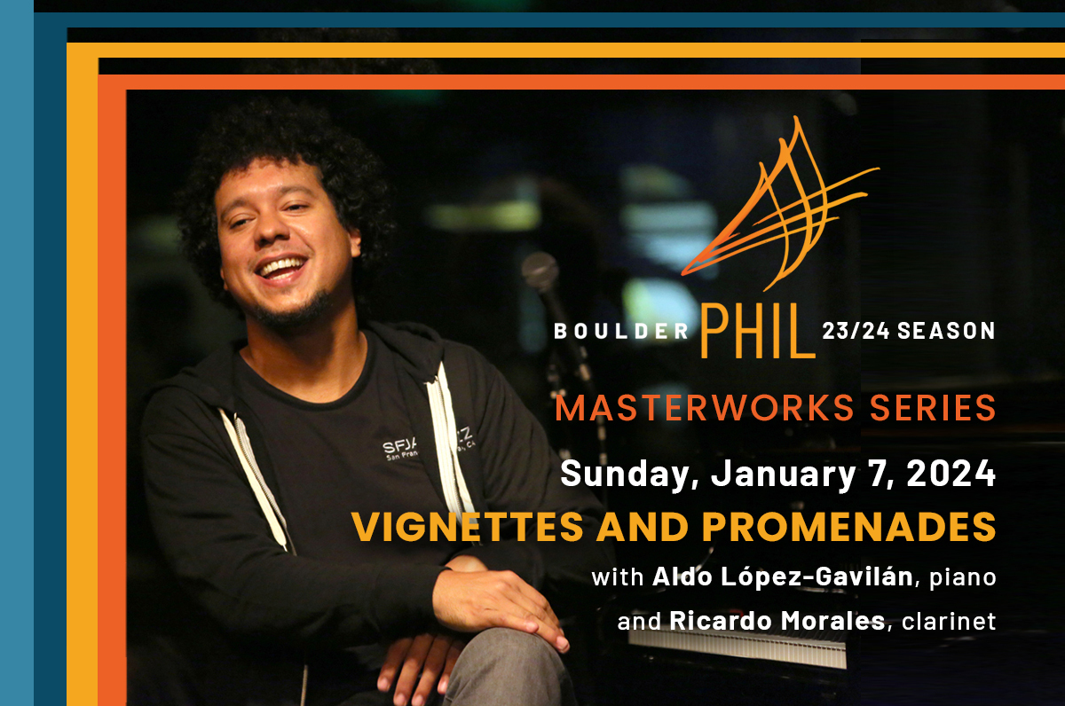 VIGNETTES AND PROMENADES with Boulder Phil and Aldo Lopez-Gavilan, piano and Ricardo Morales, Boulder, Colorado, United States