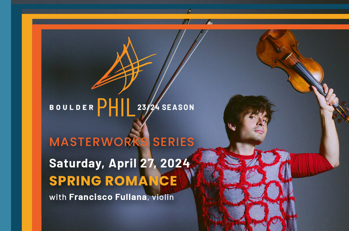 SPRING ROMANCE with Boulder Philharmonic Orchestra and Francisco Fullana, violin, Boulder, Colorado, United States
