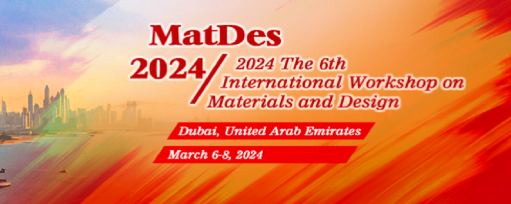 2024 The 6th International Workshop on Materials and Design (MatDes 2024), Dubai, United Arab Emirates
