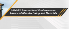2024 8th International Conference on Advanced Manufacturing and Materials (ICAMM 2024)