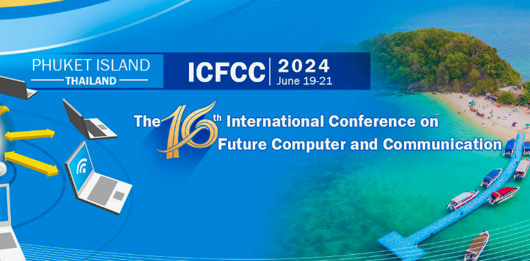2024 The 16th International Conference on Future Computer and Communication (ICFCC 2024), Phuket Island, Thailand