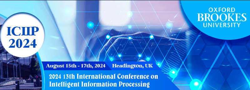 2024 13th International Conference on Intelligent Information Processing (ICIIP 2024), Oxford, United Kingdom