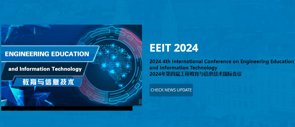2024 4th International Conference on Engineering Education and Information Technology (EEIT 2024), Nanjing, China