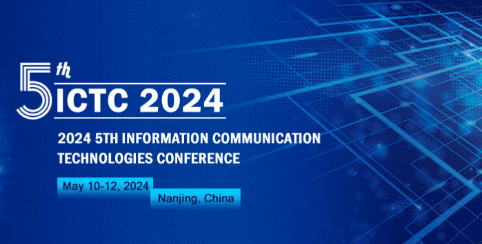 2024 5th Information Communication Technologies Conference (ICTC 2024), Nanjing, China