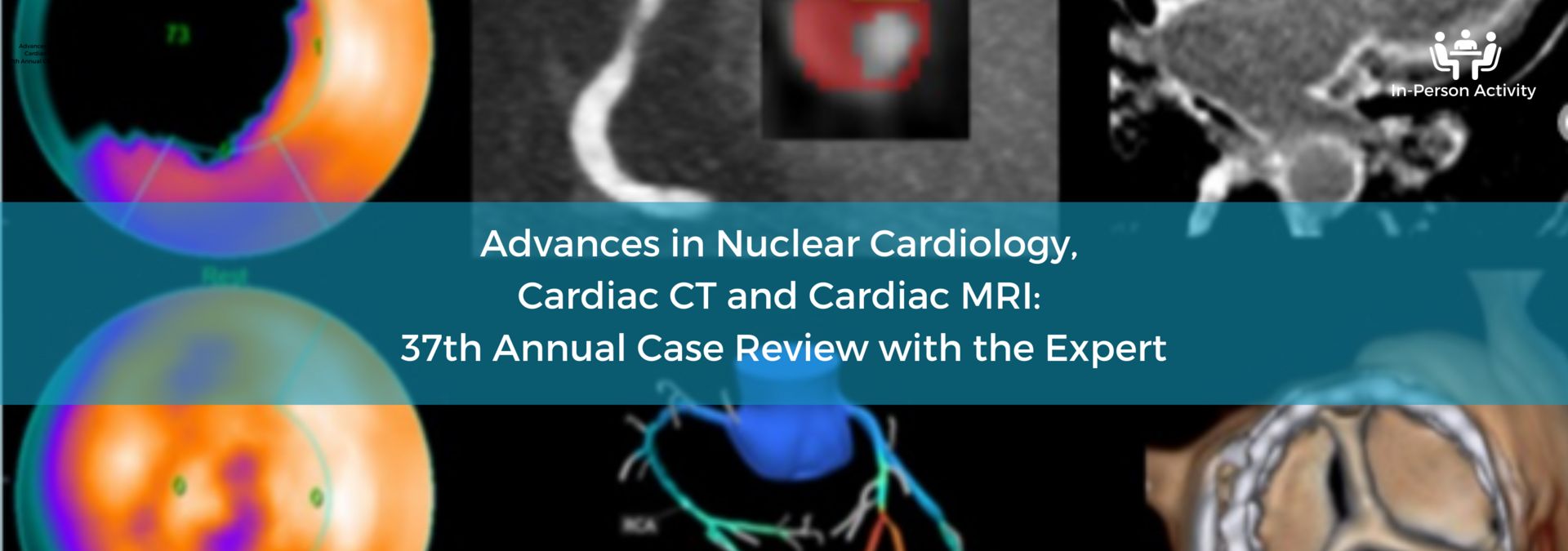 Advances in Nuclear Cardiology, Cardiac CT and Cardiac MRI: 37th Annual Case Review with the Experts, Los Angeles, California, United States
