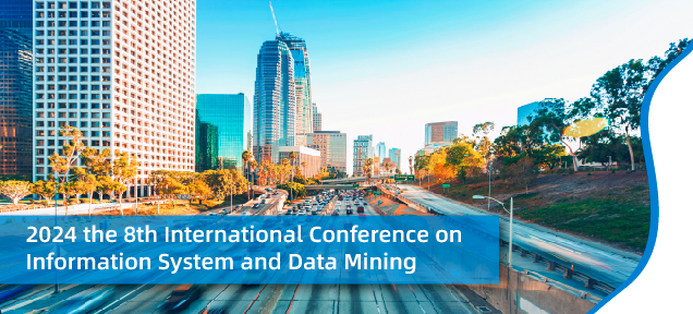 2024 8th International Conference on Information System and Data Mining (ICISDM 2024), Los Angeles, United States
