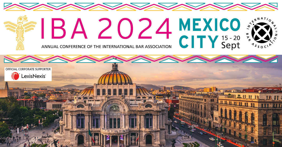 IBA Annual Conference 2024, 15-20 September 2024, Mexico City, Ciudad de México, Ciudad de Mexico, Mexico