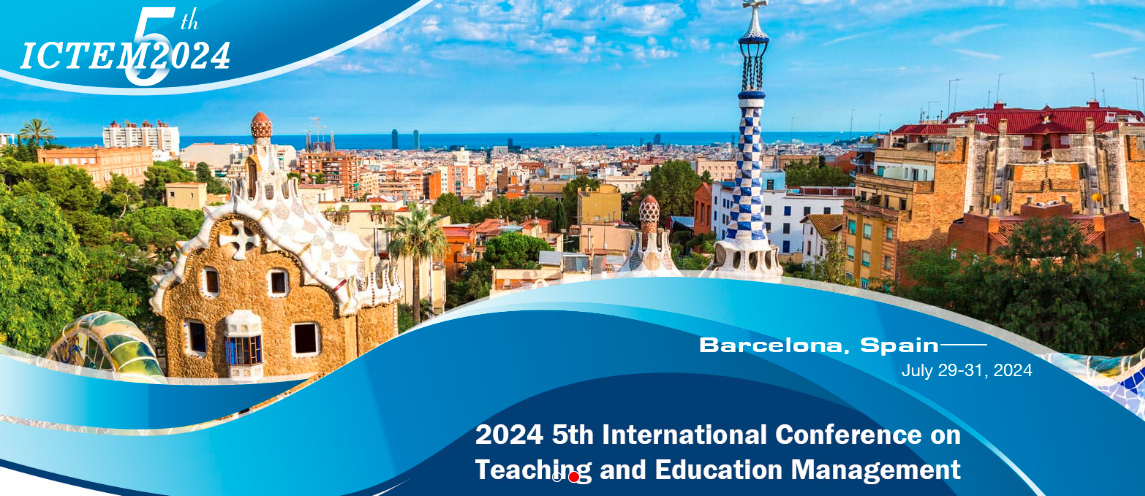 2024 5th International Conference on Teaching and Education Management (ICTEM 2024), Barcelona, Spain