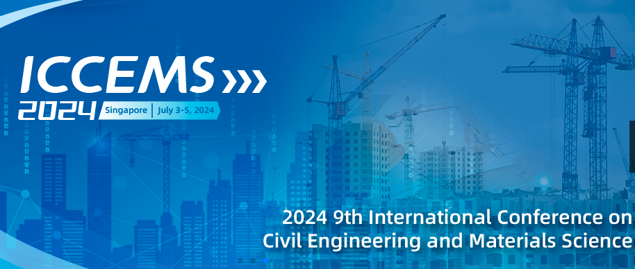 2024 9th International Conference on Civil Engineering and Materials Science (ICCEMS 2024), Singapore
