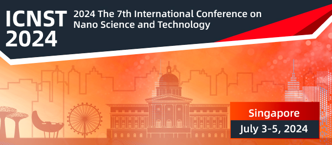 2024 the 7th International Conference on Nanoscience and Technology (ICNST 2024), Singapore