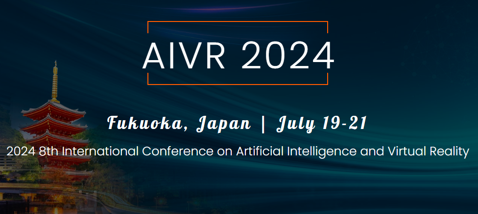 2024 8th International Conference on Artificial Intelligence and Virtual Reality (AIVR 2024), Fukuoka, Japan
