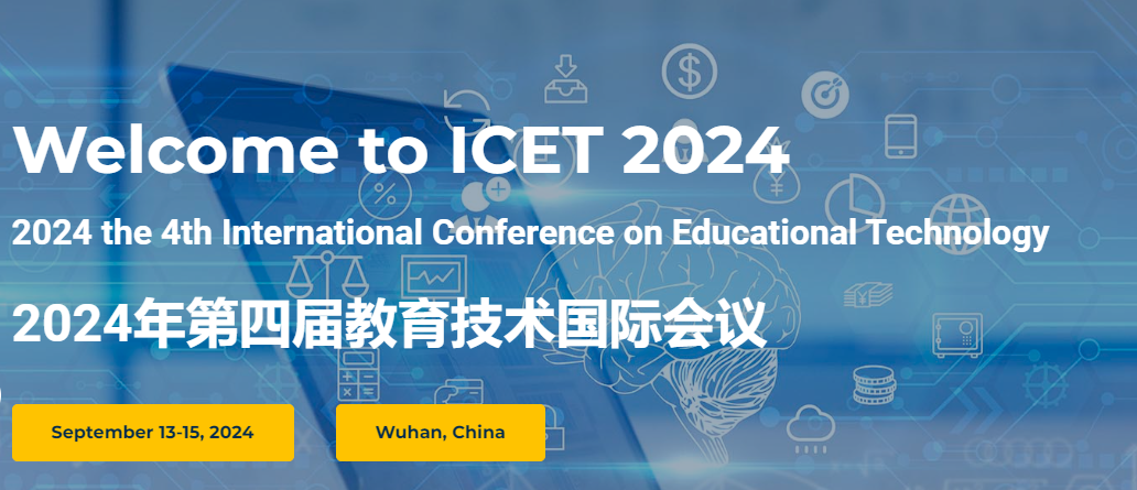 2024 the 4th International Conference on Educational Technology (ICET 2024), Wuhan, China