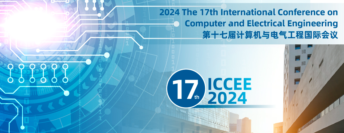 2024 The 17th International Conference on Computer and Electrical Engineering (ICCEE 2024), Shenzhen, China