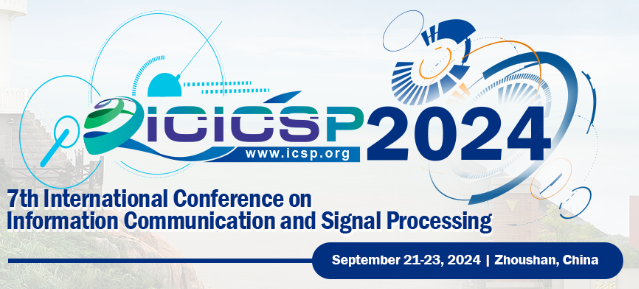 2024 7th International Conference on Information Communication and Signal Processing (ICICSP 2024), Zhoushan, China