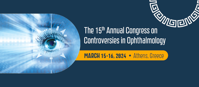 The 15th Annual Congress on Controversies in Ophthalmology (COPHy) March 15-16, 2024, Athens, Greece, Athina, Greece