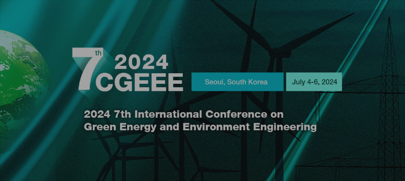 2024 7th International Conference on Green Energy and Environment Engineering (CGEEE 2024), Seoul, South korea