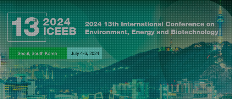 2024 13th International Conference on Environment, Energy and Biotechnology (ICEEB 2024), Seoul, South korea