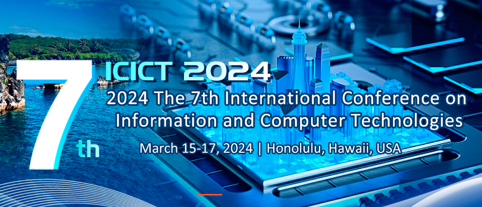 2024 The 7th International Conference on Information and Computer Technologies (ICICT 2024), Honolulu, United States