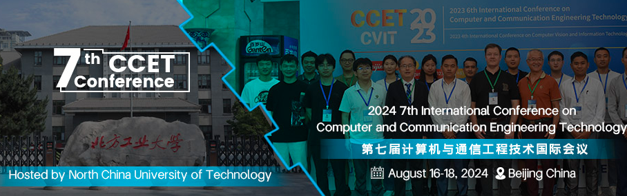 2024 the 7th International Conference on Computer and Communication Engineering Technology (CCET 2024), Beijing, China