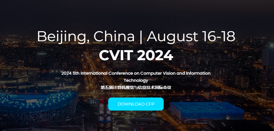 2024 5th International Conference on Computer Vision and Information Technology (CVIT 2024), Beijing, China