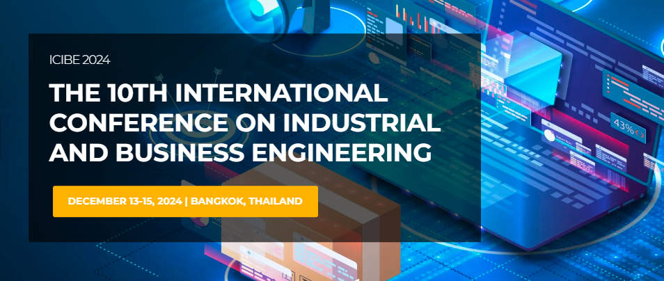 2024 The 10th International Conference on Industrial and Business Engineering (ICIBE 2024), Bangkok, Thailand