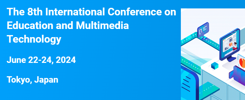 2024 The 8th International Conference on Education and Multimedia Technology (ICEMT 2024), Tokyo, Japan