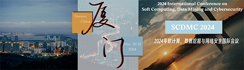 2024 International Conference on Soft Computing, Data Mining and Cybersecurity (SCDMC 2024), Xiamen, Fujian, China