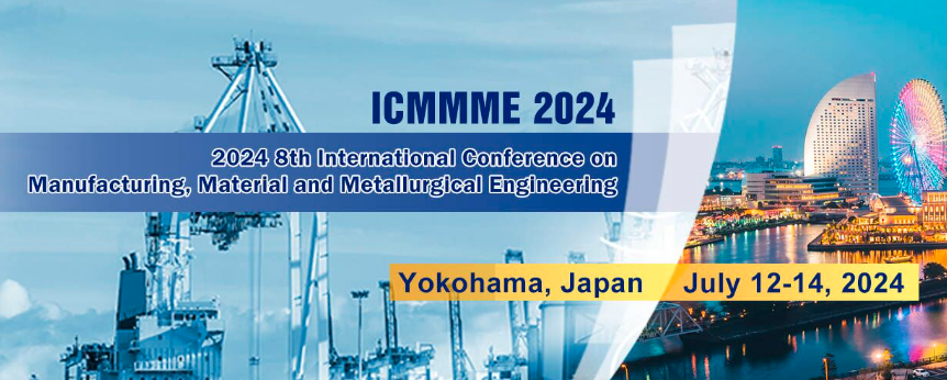 2024 8th International Conference on Manufacturing, Material and Metallurgical Engineering (ICMMME 2024), Yokohama, Japan