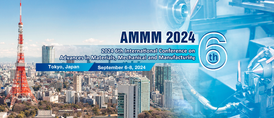 2024 6th International Conference on Advances in Materials, Mechanical and Manufacturing (AMMM 2024), Tokyo, Japan